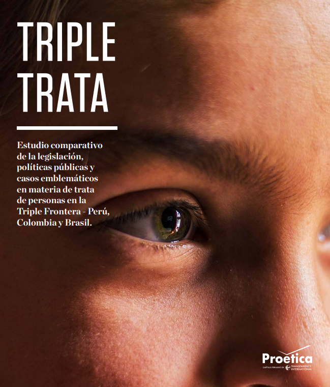 TRIPLE TRATA: Estudio comparativo de la legislación, políticas públicas y casos emblemáticos en materia de trata de personas en la Triple Frontera - Perú, Colombia y Brasil