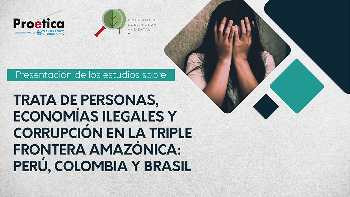 Proética presentó estudios sobre trata de personas, economías ilegales y corrupción en la triple frontera amazónica de Perú, Brasil y Colombia